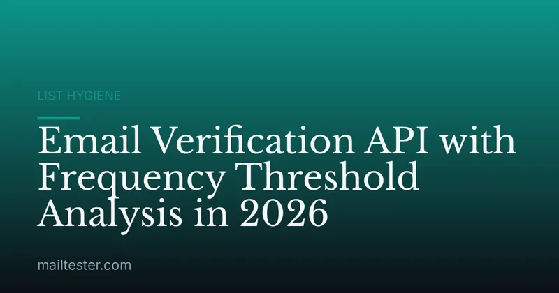 Email Verification API with Frequency Threshold Analysis in 2026