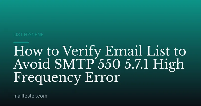 How to Verify Email List to Avoid SMTP 550 5.7.1 High Frequency Error
