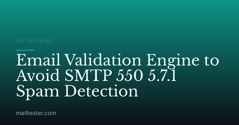 Email Validation Engine to Avoid SMTP 550 5.7.1 Spam Detection