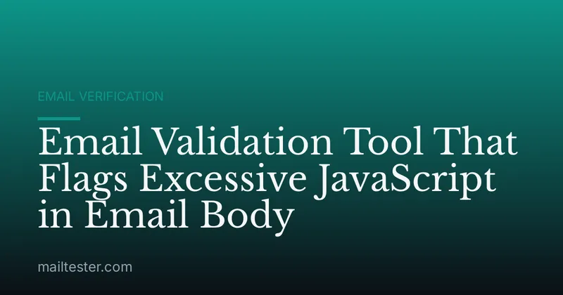 Email Validation Tool That Flags Excessive JavaScript in Email Body