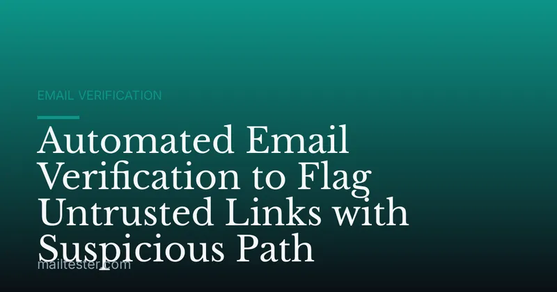 Automated Email Verification to Flag Untrusted Links with Suspicious Path