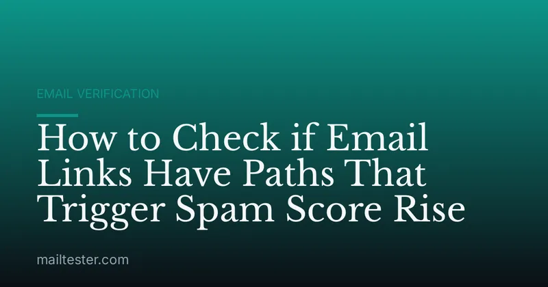 How to Check if Email Links Have Paths That Trigger Spam Score Rise