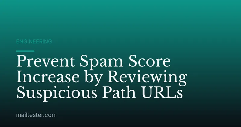 Prevent Spam Score Increase by Reviewing Suspicious Path URLs
