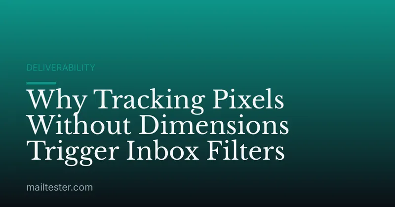 Why Tracking Pixels Without Dimensions Trigger Inbox Filters