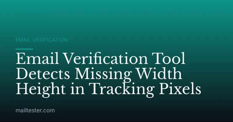 Email Verification Tool Detects Missing Width Height in Tracking Pixels