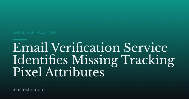 Email Verification Service Identifies Missing Tracking Pixel Attributes
