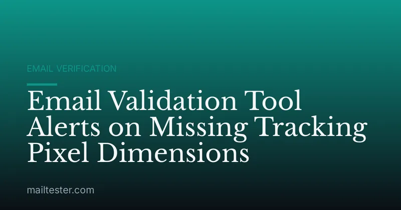 Email Validation Tool Alerts on Missing Tracking Pixel Dimensions