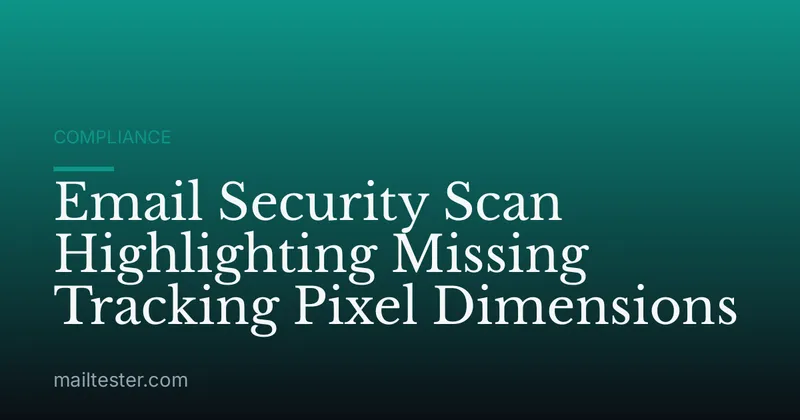 Email Security Scan Highlighting Missing Tracking Pixel Dimensions