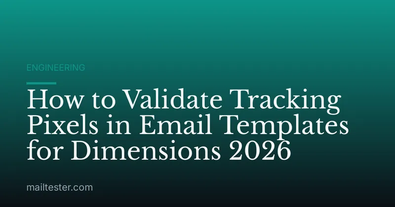 How to Validate Tracking Pixels in Email Templates for Dimensions 2026