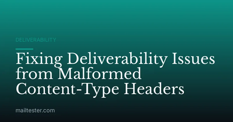 Fixing Deliverability Issues from Malformed Content-Type Headers