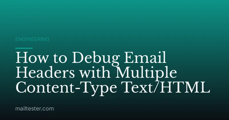 How to Debug Email Headers with Multiple Content-Type Text/HTML