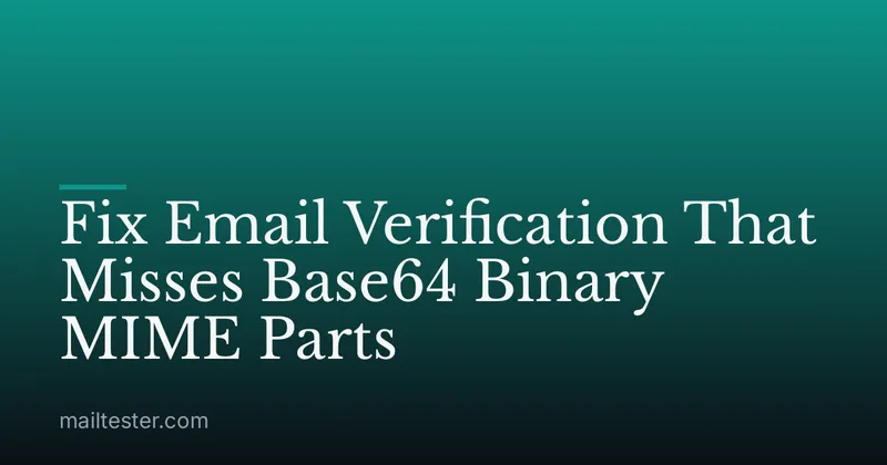 Fix Email Verification That Misses Base64 Binary MIME Parts