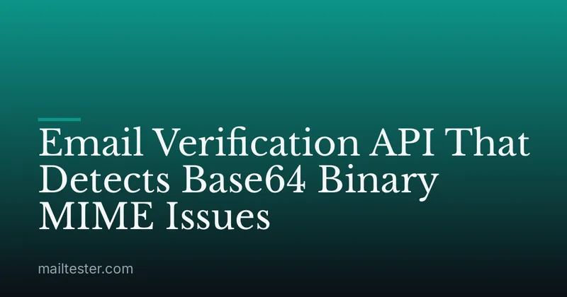 Email Verification API That Detects Base64 Binary MIME Issues