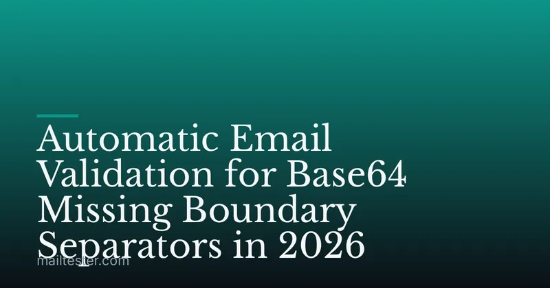 Automatic Email Validation for Base64 Missing Boundary Separators in 2026