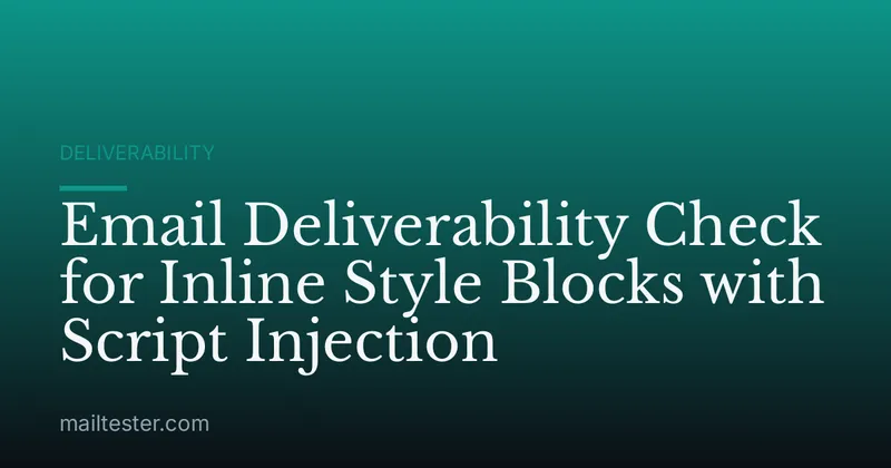 Email Deliverability Check for Inline Style Blocks with Script Injection