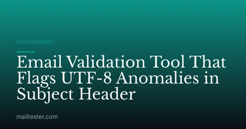 Email Validation Tool That Flags UTF-8 Anomalies in Subject Header
