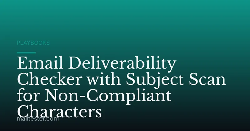 Email Deliverability Checker with Subject Scan for Non-Compliant Characters