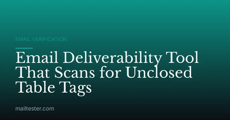 Email Deliverability Tool That Scans for Unclosed Table Tags