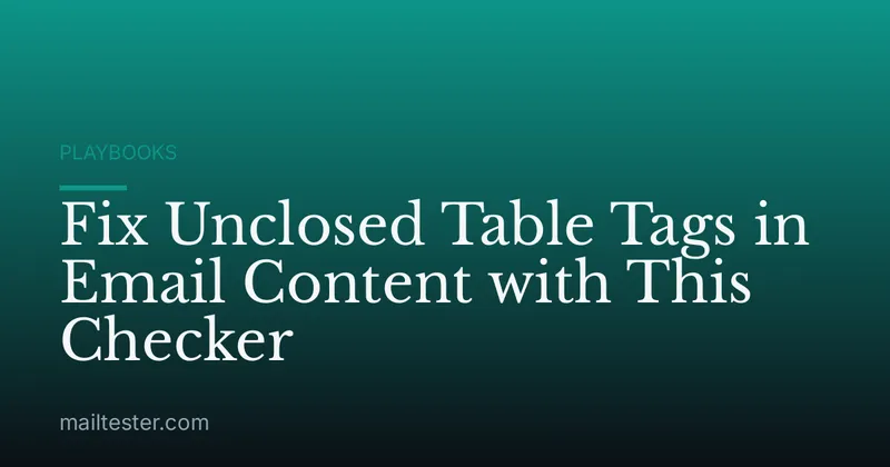 Fix Unclosed Table Tags in Email Content with This Checker