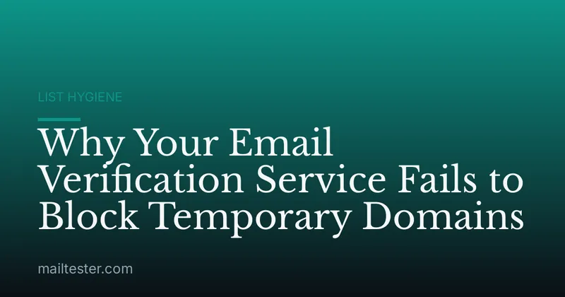 Why Your Email Verification Service Fails to Block Temporary Domains