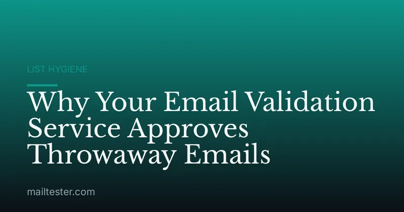 Why Your Email Validation Service Approves Throwaway Emails