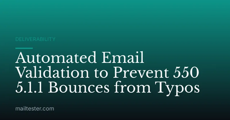 Automated Email Validation to Prevent 550 5.1.1 Bounces from Typos