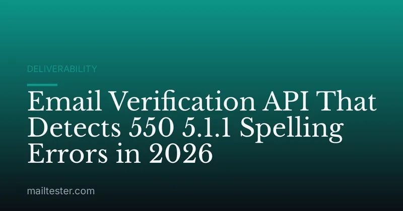 Email Verification API That Detects 550 5.1.1 Spelling Errors in 2026