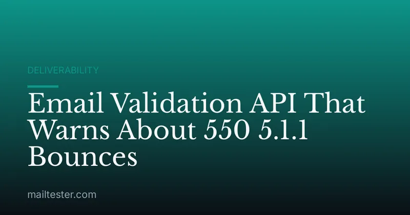 Email Validation API That Warns About 550 5.1.1 Bounces
