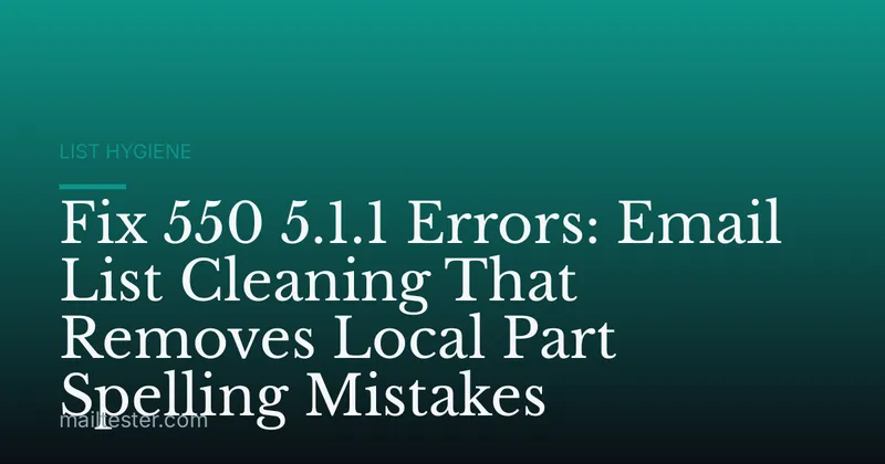 Fix 550 5.1.1 Errors: Email List Cleaning That Removes Local Part Spelling Mistakes