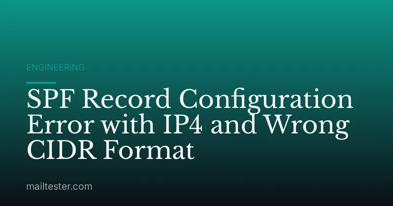 SPF Record Configuration Error with IP4 and Wrong CIDR Format