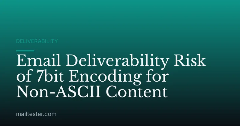 Email Deliverability Risk of 7bit Encoding for Non-ASCII Content