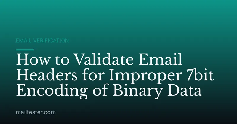 How to Validate Email Headers for Improper 7bit Encoding of Binary Data