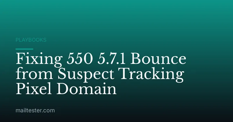Fixing 550 5.7.1 Bounce from Suspect Tracking Pixel Domain