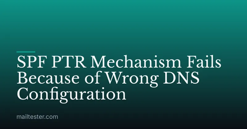 SPF PTR Mechanism Fails Because of Wrong DNS Configuration