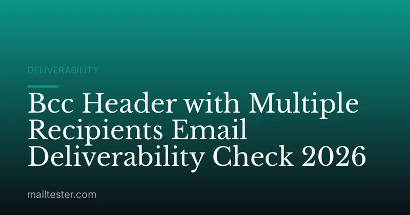 Bcc Header with Multiple Recipients Email Deliverability Check 2026