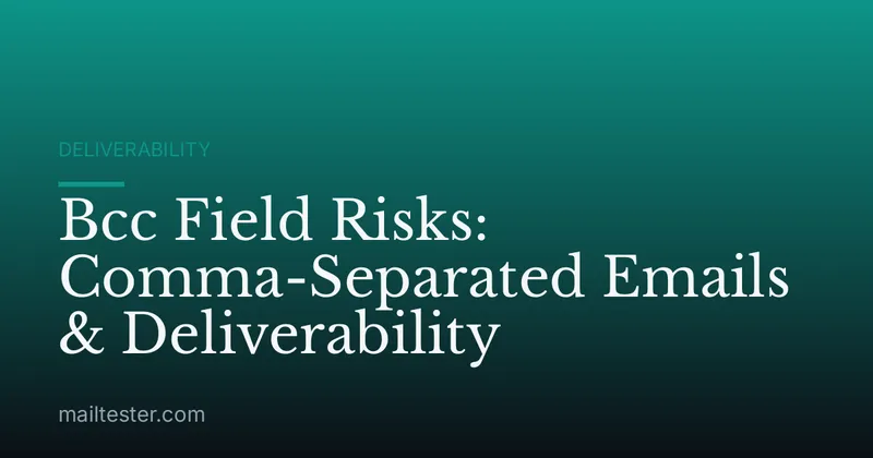 Bcc Field Risks: Comma-Separated Emails & Deliverability