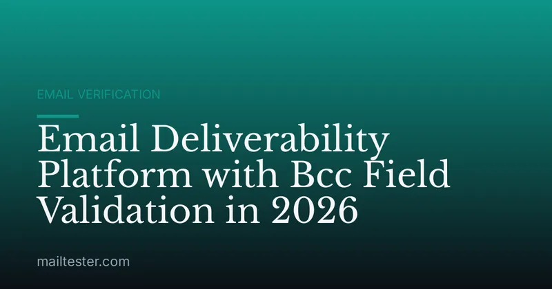 Email Deliverability Platform with Bcc Field Validation in 2026