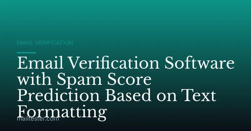 Email Verification Software with Spam Score Prediction Based on Text Formatting