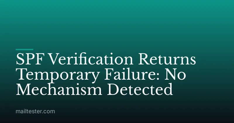 SPF Verification Returns Temporary Failure: No Mechanism Detected