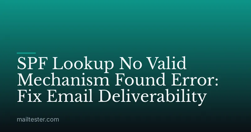 SPF Lookup No Valid Mechanism Found Error: Fix Email Deliverability
