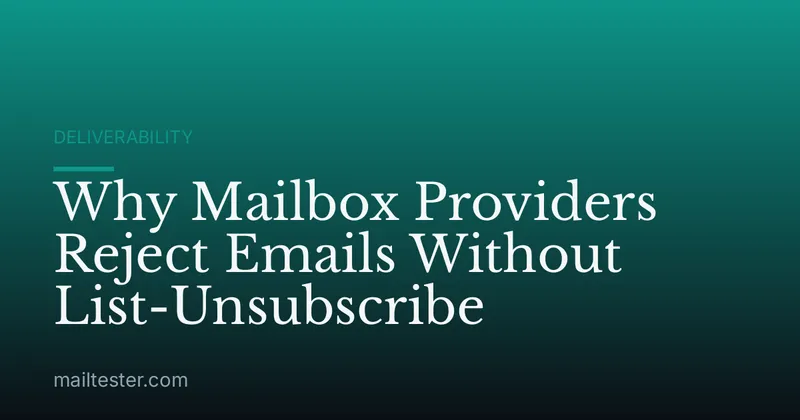 Why Mailbox Providers Reject Emails Without List-Unsubscribe