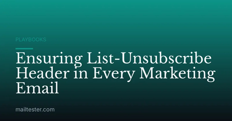 Ensuring List-Unsubscribe Header in Every Marketing Email