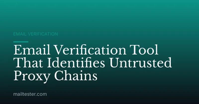 Email Verification Tool That Identifies Untrusted Proxy Chains