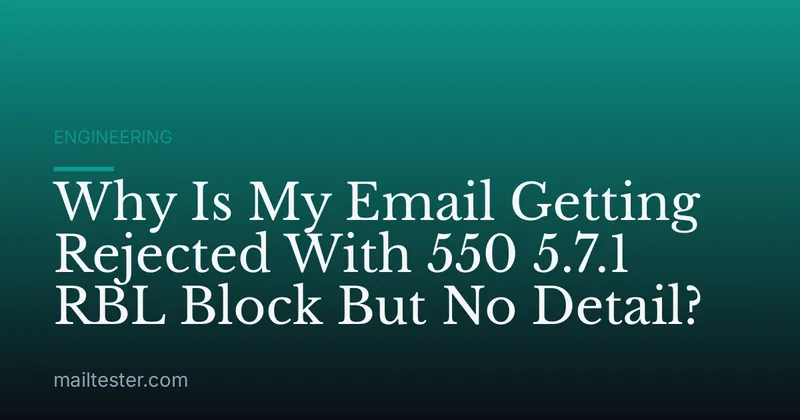 Why Is My Email Getting Rejected With 550 5.7.1 RBL Block But No Detail?
