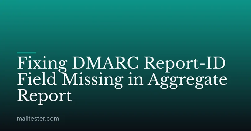 Fixing DMARC Report-ID Field Missing in Aggregate Report