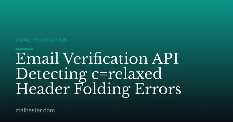 Email Verification API Detecting c=relaxed Header Folding Errors