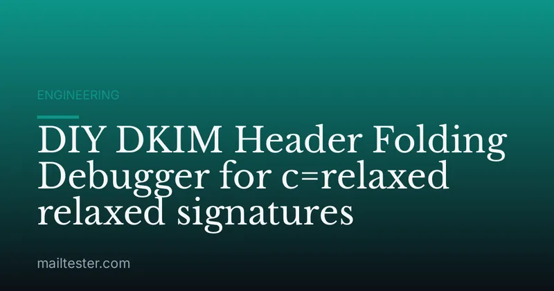 DIY DKIM Header Folding Debugger for c=relaxed relaxed signatures