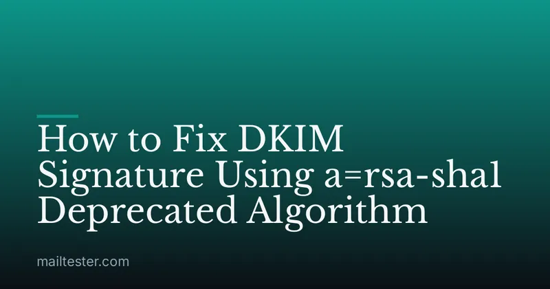How to Fix DKIM Signature Using a=rsa-sha1 Deprecated Algorithm