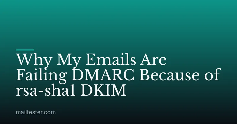 Why My Emails Are Failing DMARC Because of rsa-sha1 DKIM