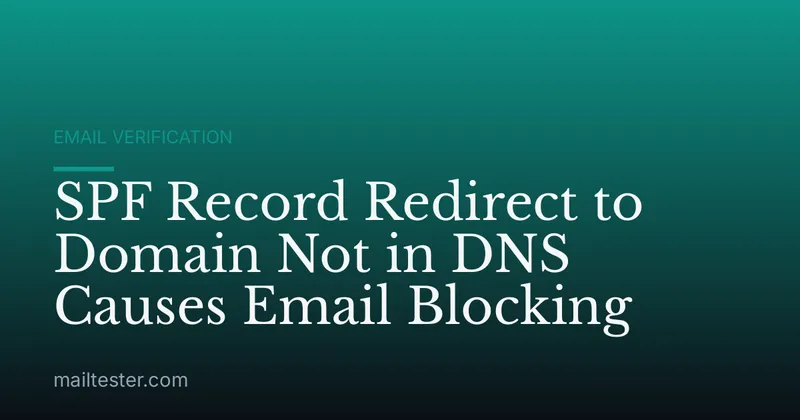 SPF Record Redirect to Domain Not in DNS Causes Email Blocking